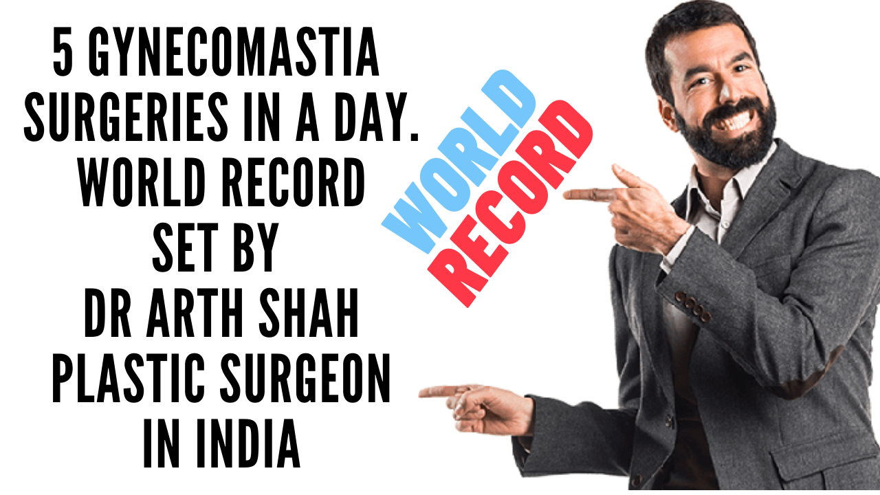 World Record of 5 Gynecomastia Surgery in one day by Best Plastic Surgeon Dr. Arth Shah in India