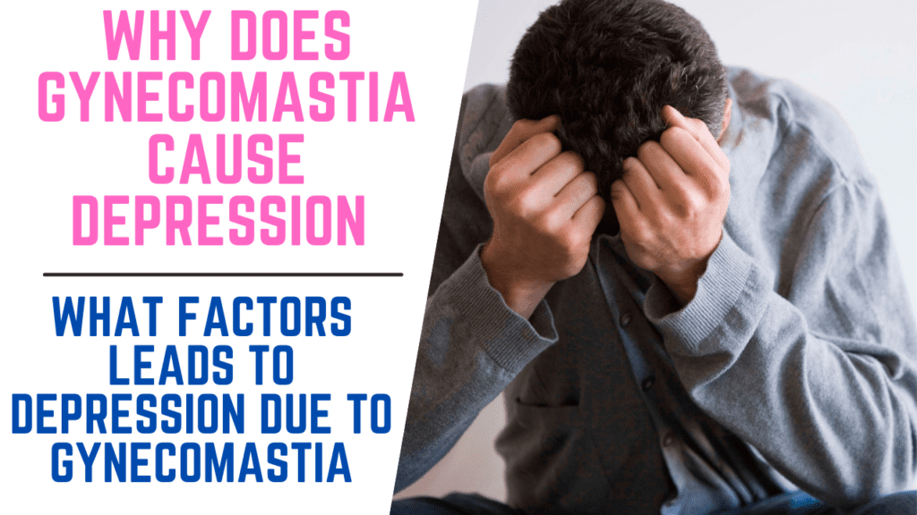 Why does Gynecomastia Cause Depression ? What factors leads to depression due to gynecomastia