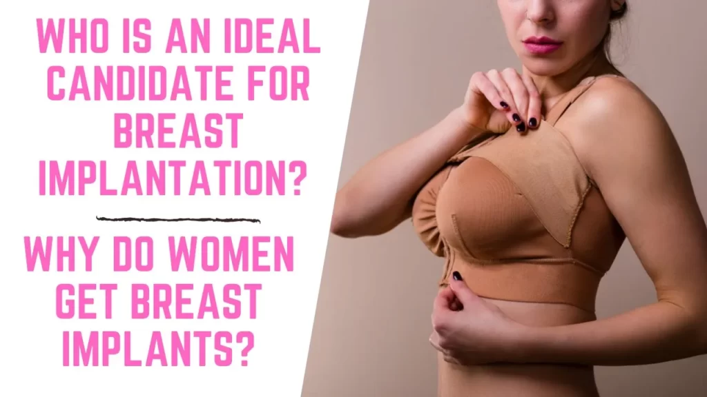 Who is an Ideal Candidate for Breast Implantation? Why do women get breast implants?